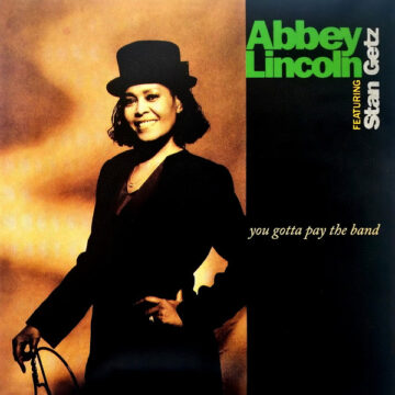 Abbey Lincoln feat. Stan Getz - You Gotta Pay the Band