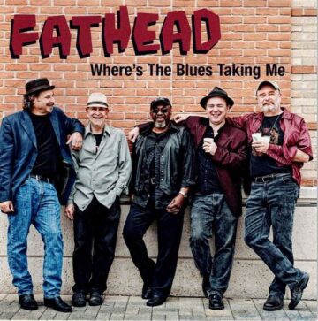 Fathead - Where's The Blues Taking Me
