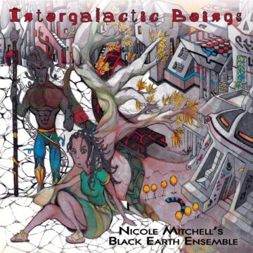 Nicole Mitchell's Black Earth Ensemble - Intergalactic Beings