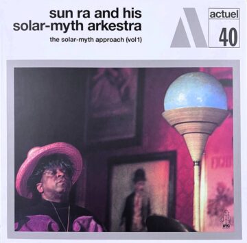 Sun Ra and his Solar-Myth Arkestra - The Solar-Myth Approach (Vol 1)